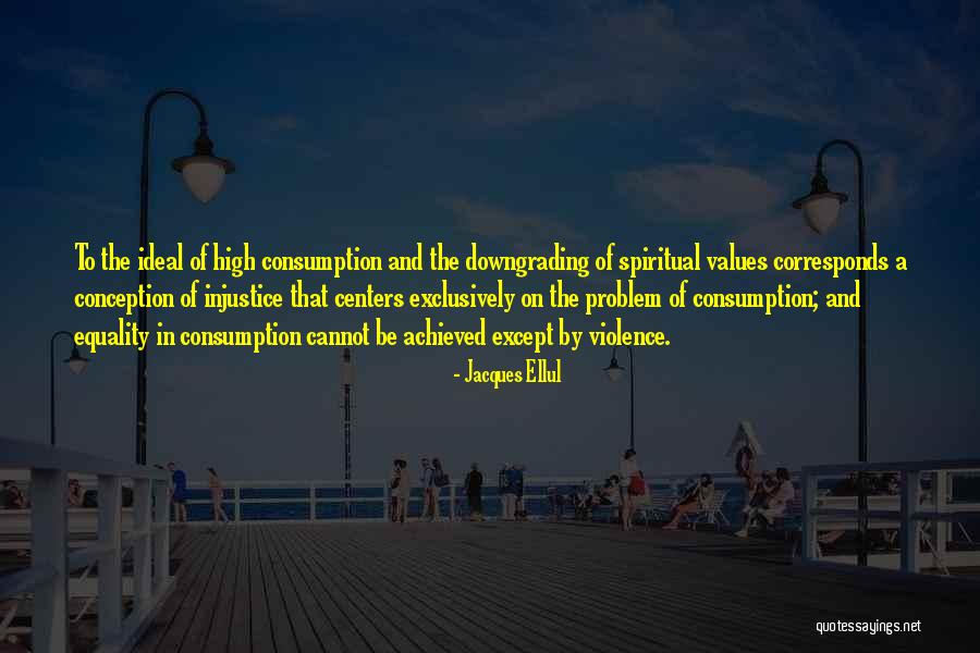 Downgrading Others Quotes By Jacques Ellul Downgrading Others Quotes By Jacques Ellul