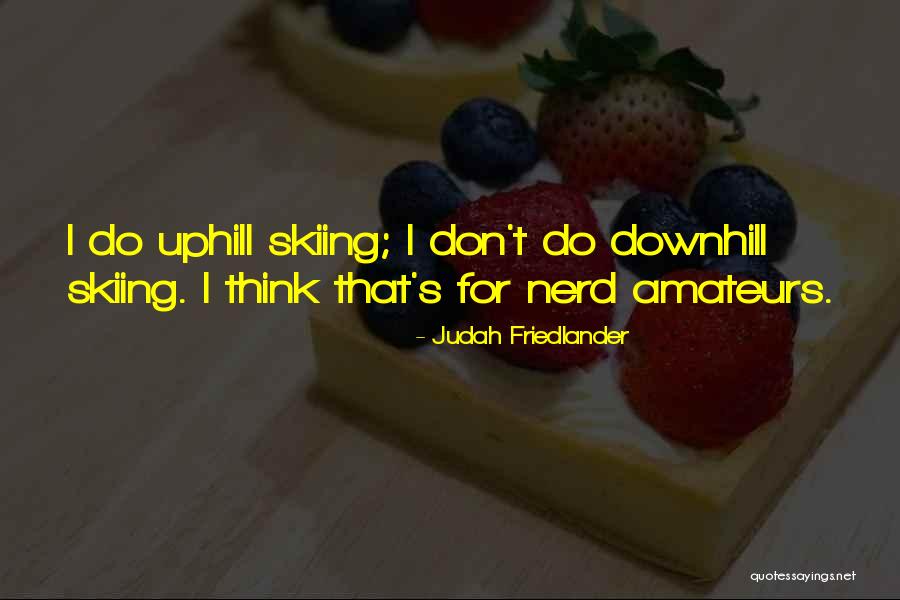 Downhill Skiing Quotes By Judah Friedlander