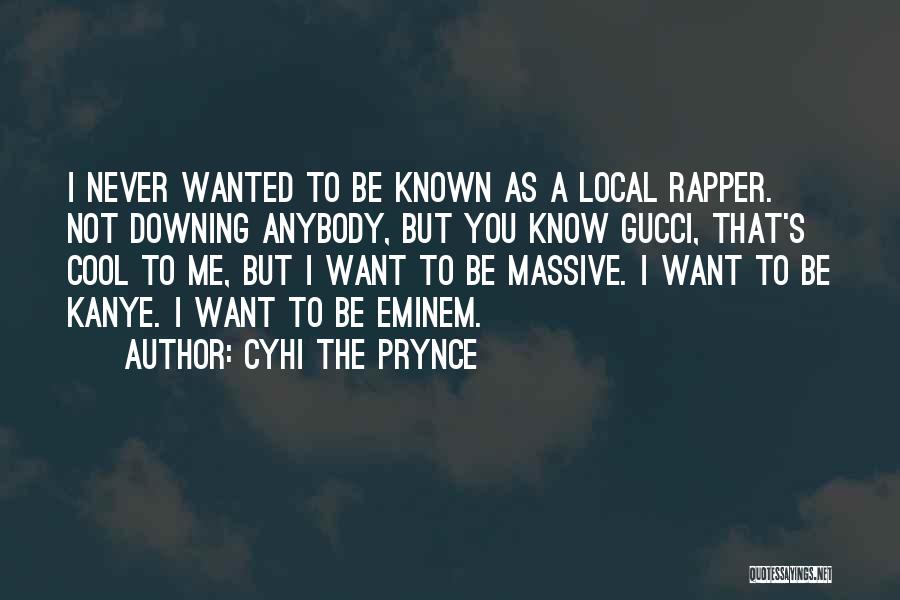 Downing Yourself Quotes By Cyhi The Prynce