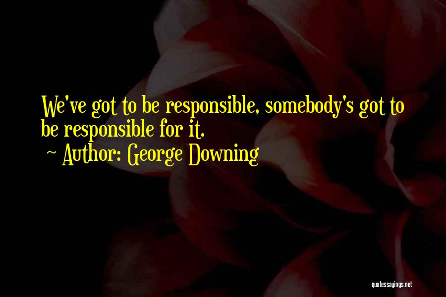 Downing Yourself Quotes By George Downing
