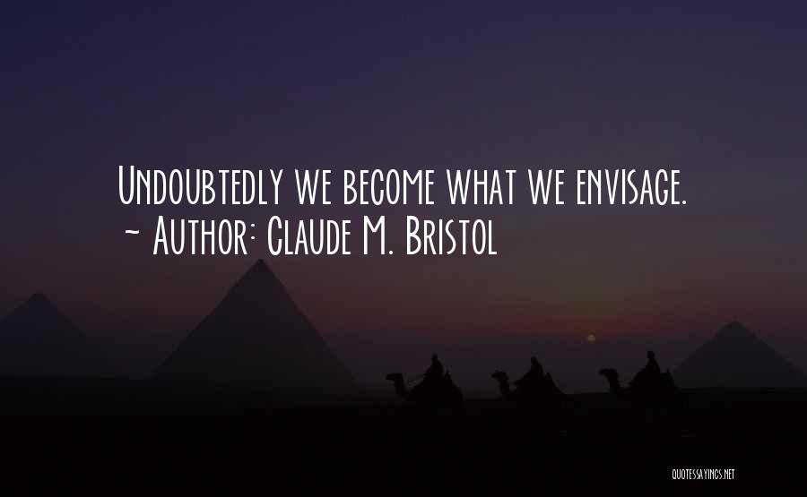 Downorisitjustme Quotes By Claude M. Bristol