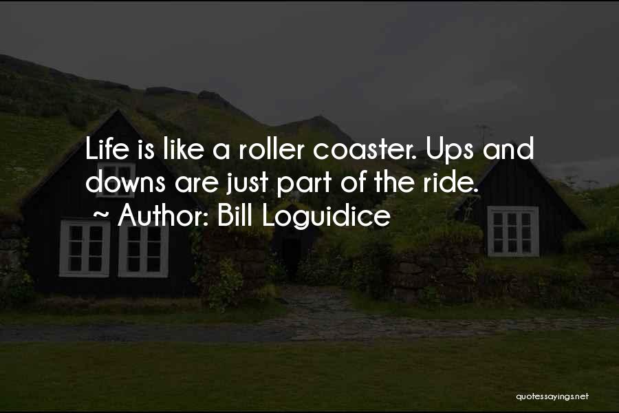 Downs And Ups Quotes By Bill Loguidice