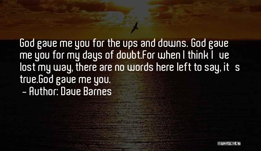 Downs And Ups Quotes By Dave Barnes