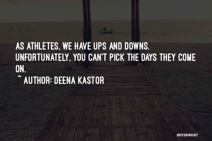 Downs And Ups Quotes By Deena Kastor