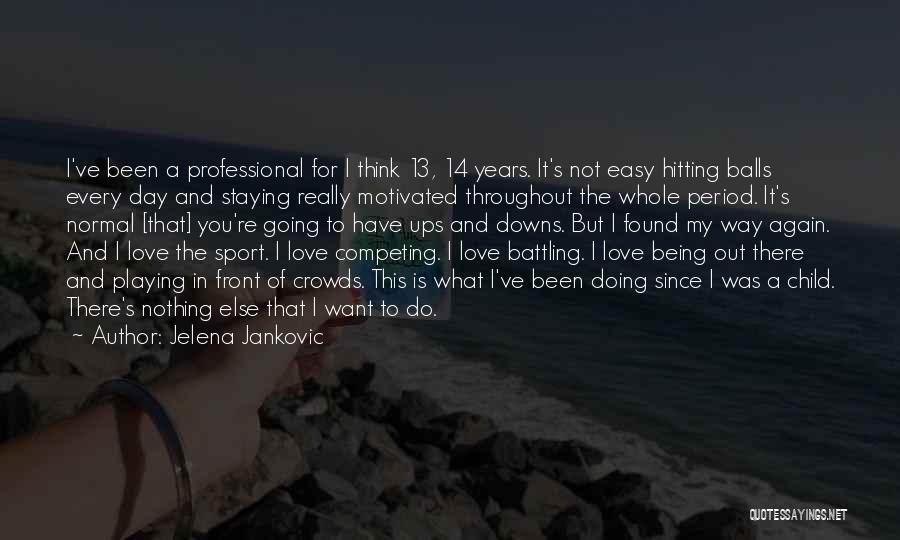 Downs And Ups Quotes By Jelena Jankovic