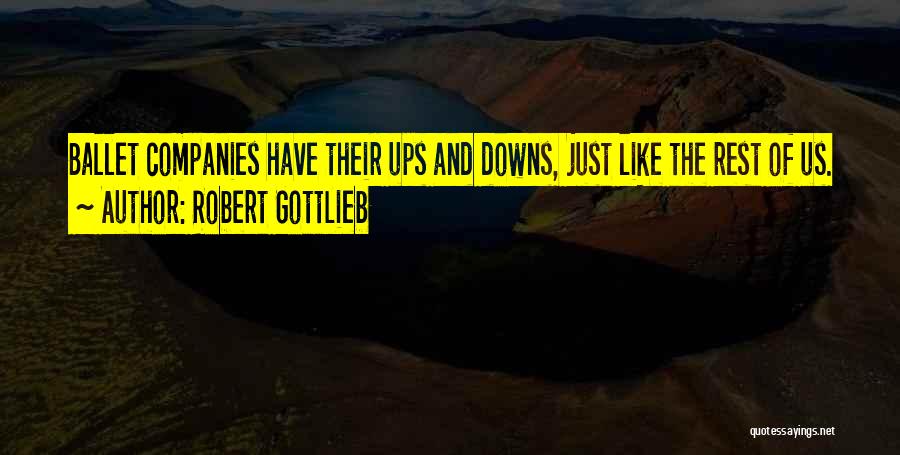 Downs And Ups Quotes By Robert Gottlieb