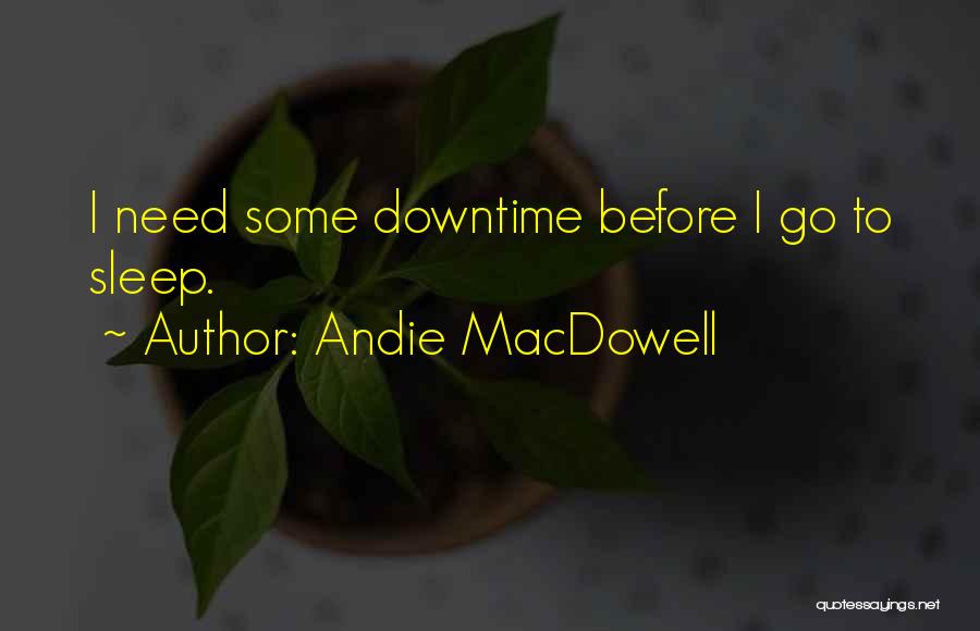 Downtime Quotes By Andie MacDowell