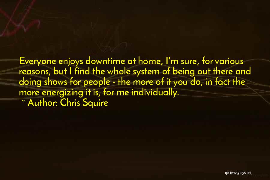 Downtime Quotes By Chris Squire