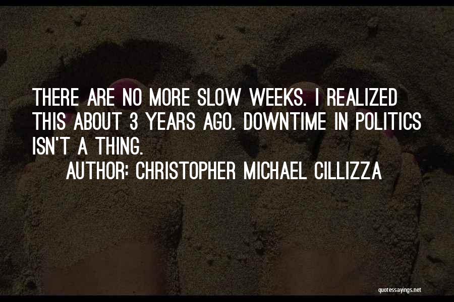 Downtime Quotes By Christopher Michael Cillizza