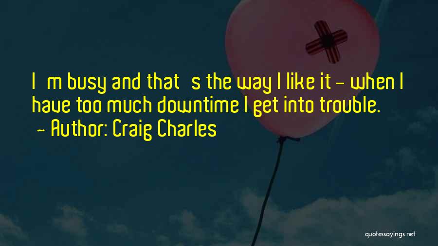 Downtime Quotes By Craig Charles