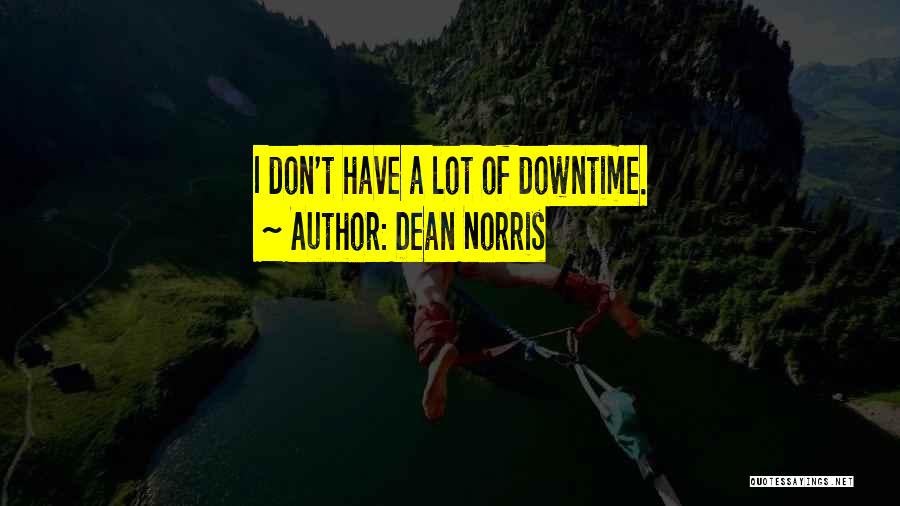 Downtime Quotes By Dean Norris