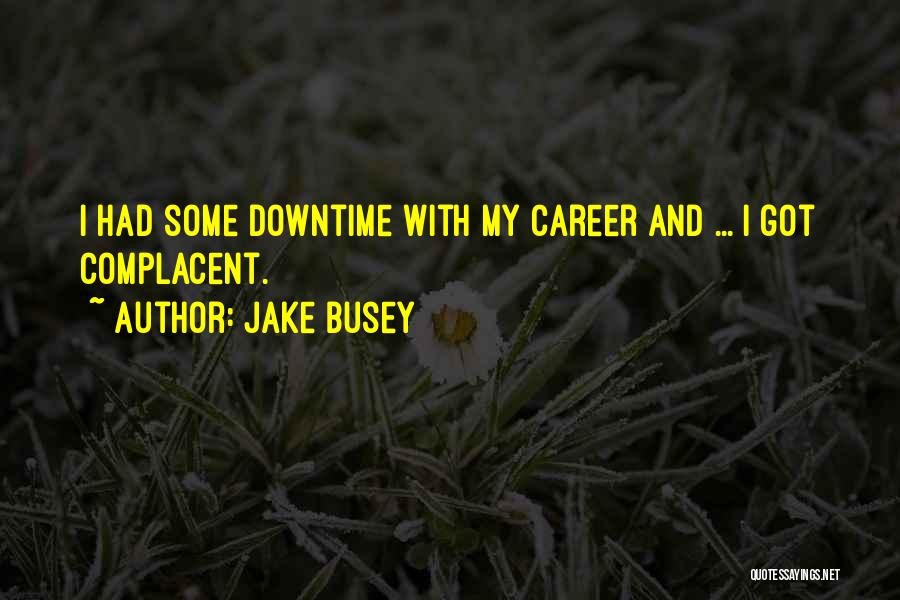 Downtime Quotes By Jake Busey