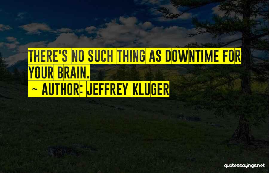 Downtime Quotes By Jeffrey Kluger