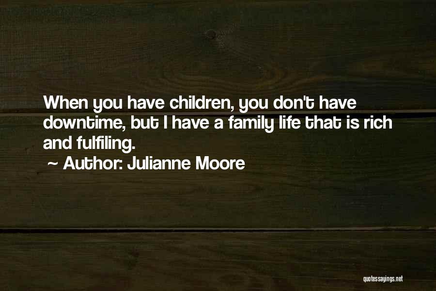 Downtime Quotes By Julianne Moore
