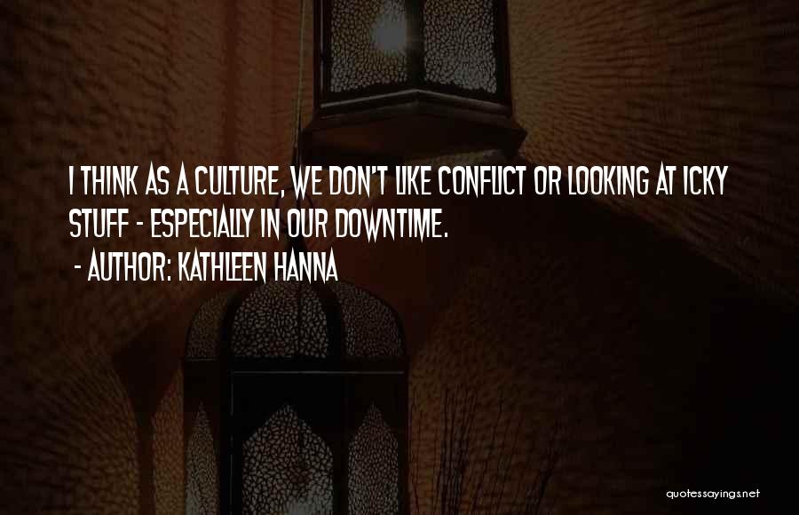 Downtime Quotes By Kathleen Hanna