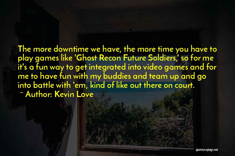 Downtime Quotes By Kevin Love