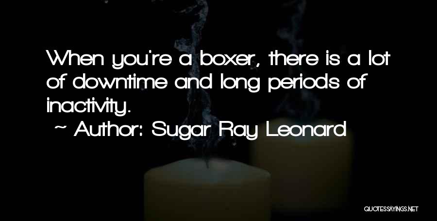Downtime Quotes By Sugar Ray Leonard
