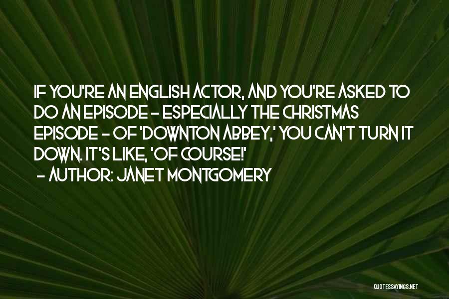 Downton Abbey Quotes By Janet Montgomery