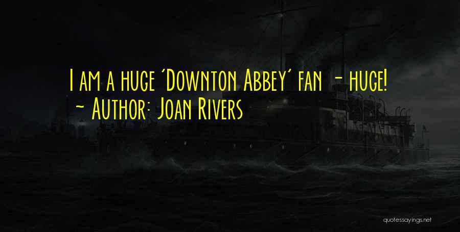 Downton Abbey Quotes By Joan Rivers