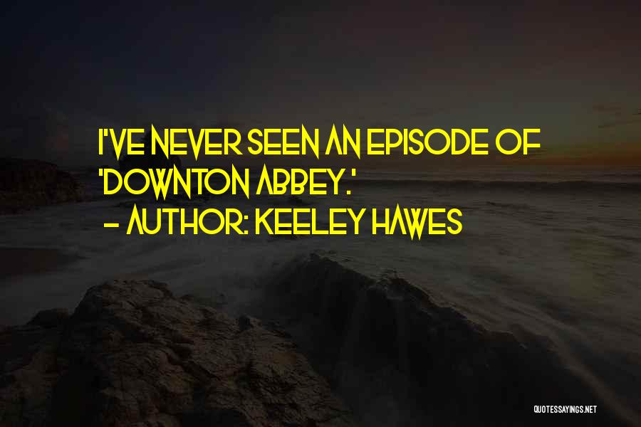 Downton Abbey Quotes By Keeley Hawes