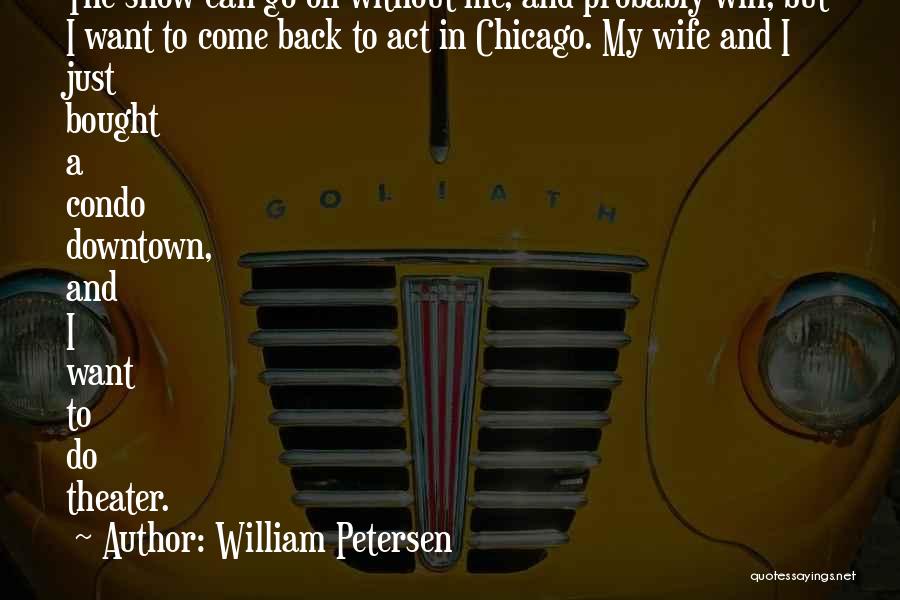 Downtown Chicago Quotes By William Petersen