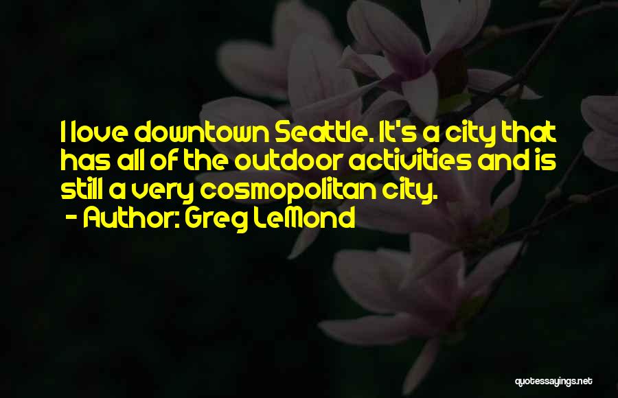 Downtown City Quotes By Greg LeMond