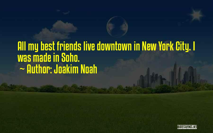 Downtown City Quotes By Joakim Noah