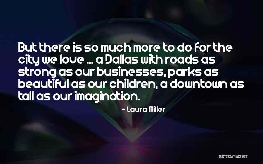 Downtown Dallas Quotes By Laura Miller