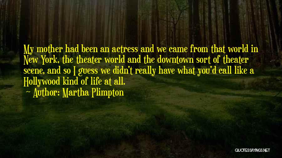 Downtown Life Quotes By Martha Plimpton