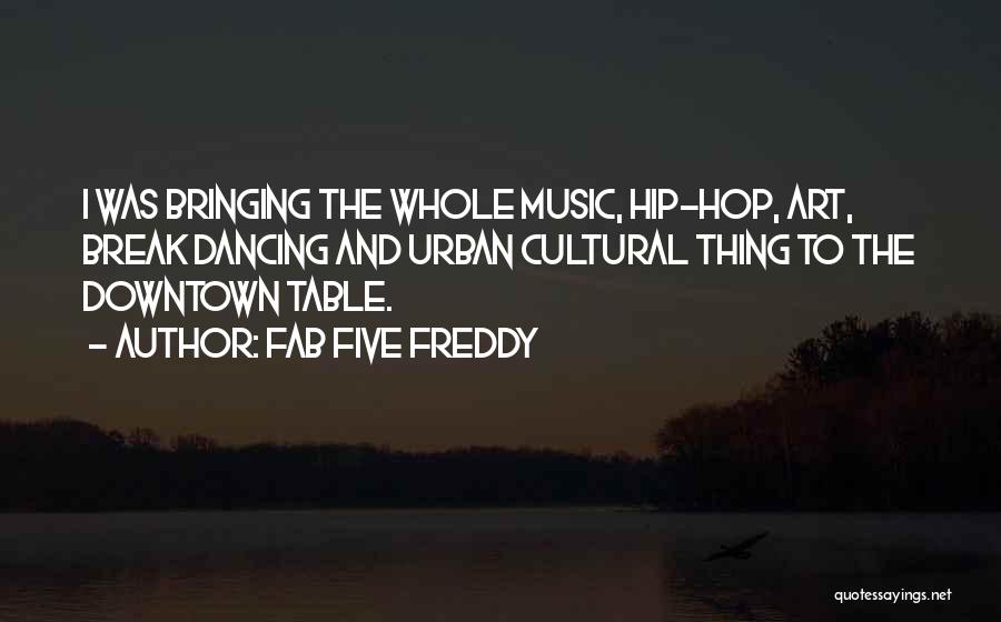 Downtown Quotes By Fab Five Freddy