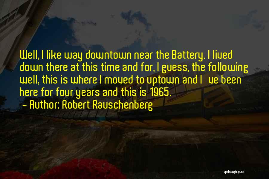 Downtown Quotes By Robert Rauschenberg