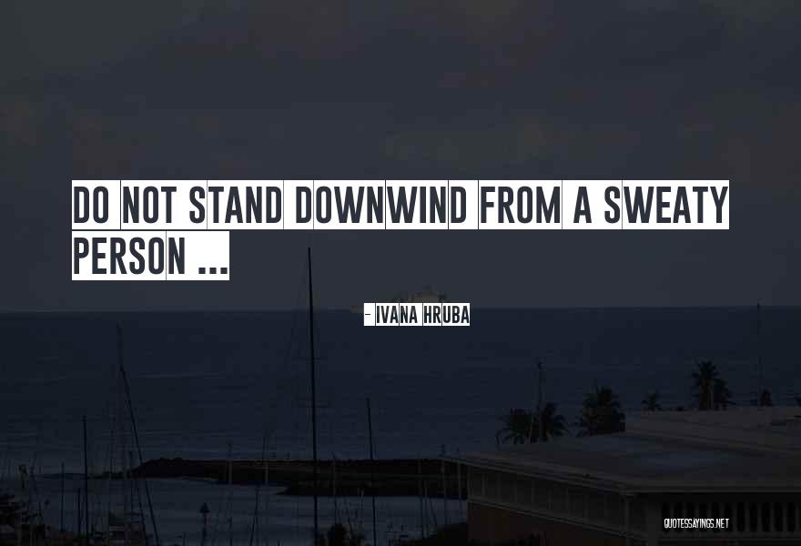 Downwind Quotes By Ivana Hruba Downwind Quotes By Ivana Hruba