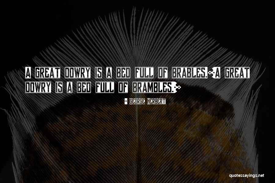 Dowry Quotes By George Herbert Dowry Quotes By George Herbert