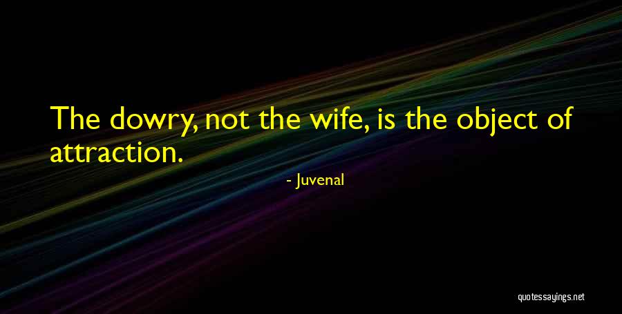 Dowry Quotes By Juvenal