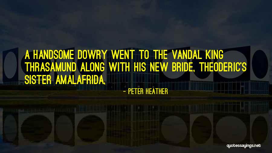 Dowry Quotes By Peter Heather Dowry Quotes By Peter Heather