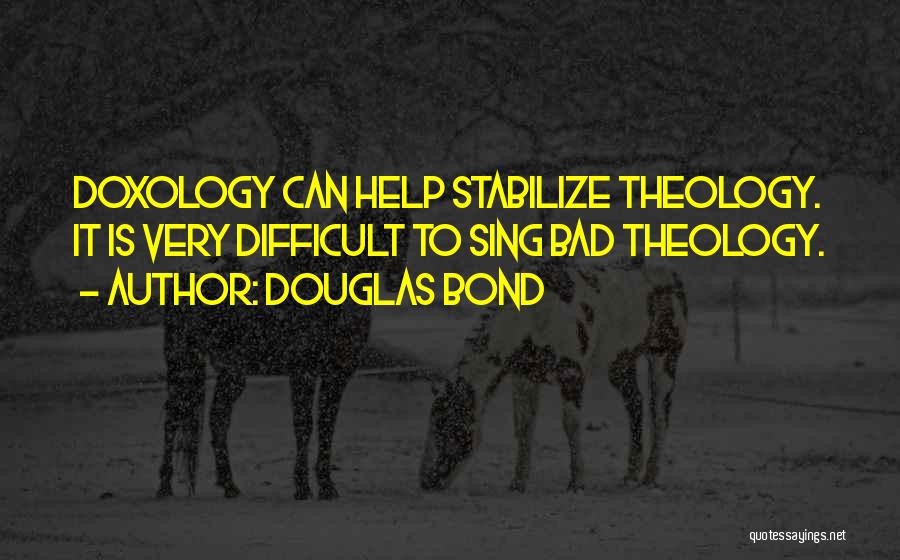 Doxology And Theology Quotes By Douglas Bond
