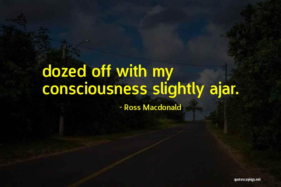 Dozed Off Quotes By Ross Macdonald Dozed Off Quotes By Ross Macdonald