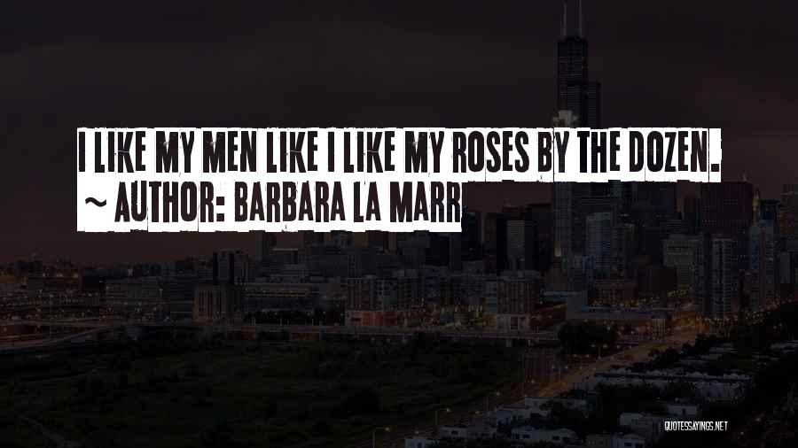 Dozen Roses Quotes By Barbara La Marr