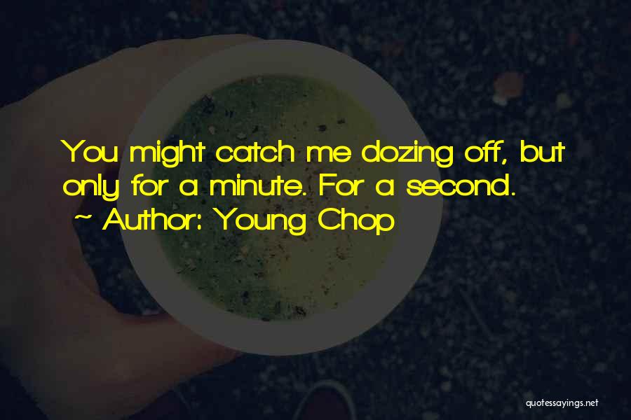 Dozing Off Quotes By Young Chop