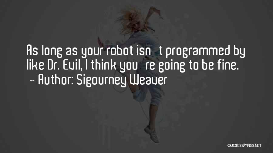 Dr Evil Quotes By Sigourney Weaver