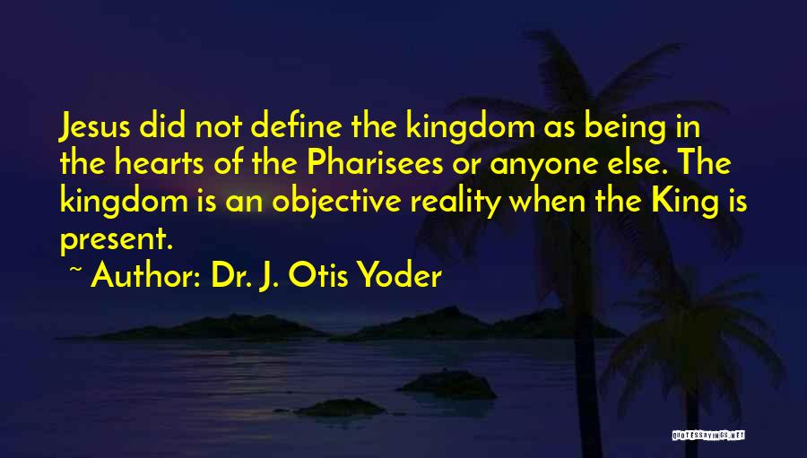 Dr. J. Otis Yoder Quotes 1577108