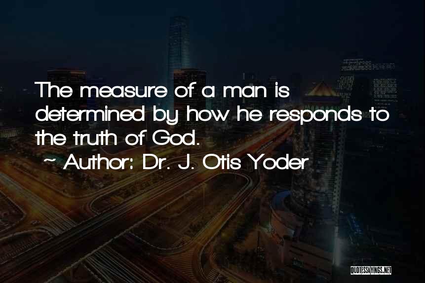 Dr. J. Otis Yoder Quotes 411083
