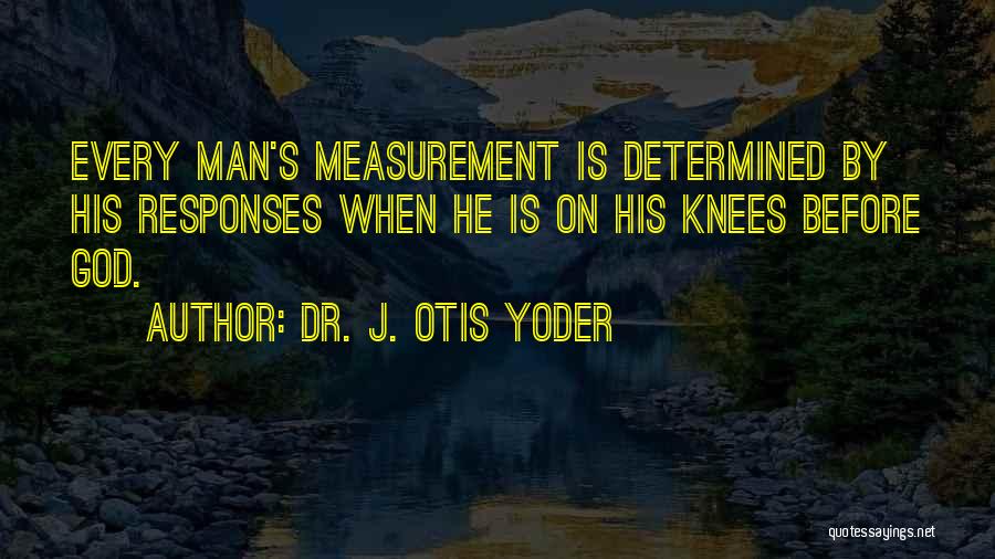 Dr. J. Otis Yoder Quotes 948870