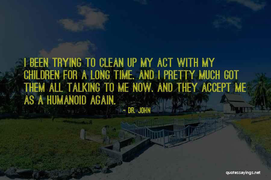 Dr Now Quotes By Dr. John Dr Now Quotes By Dr. John