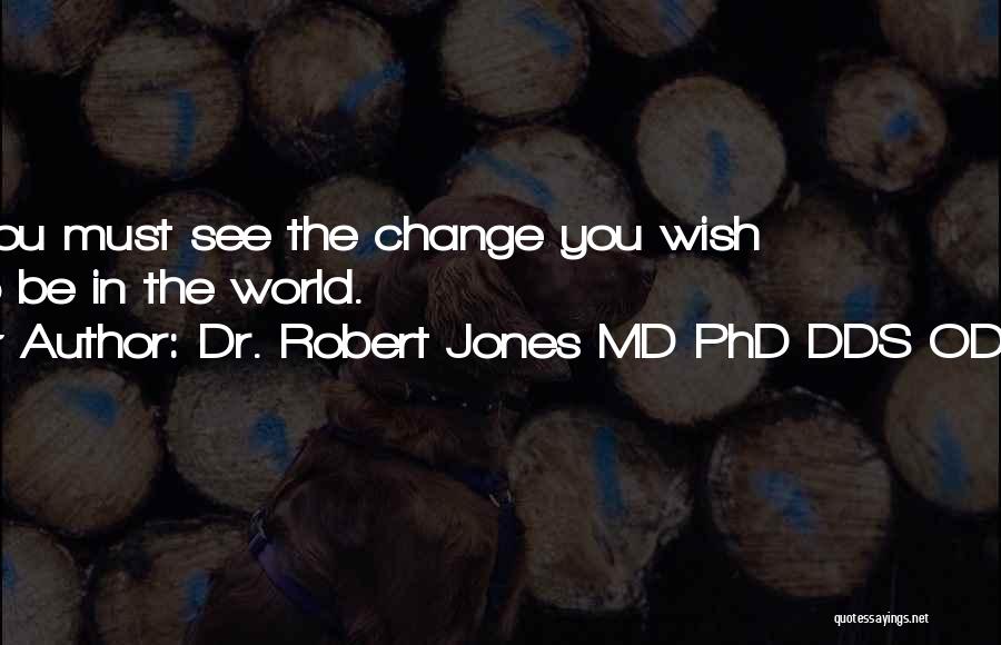 Dr. Robert Jones MD PhD DDS ODD Quotes 585975