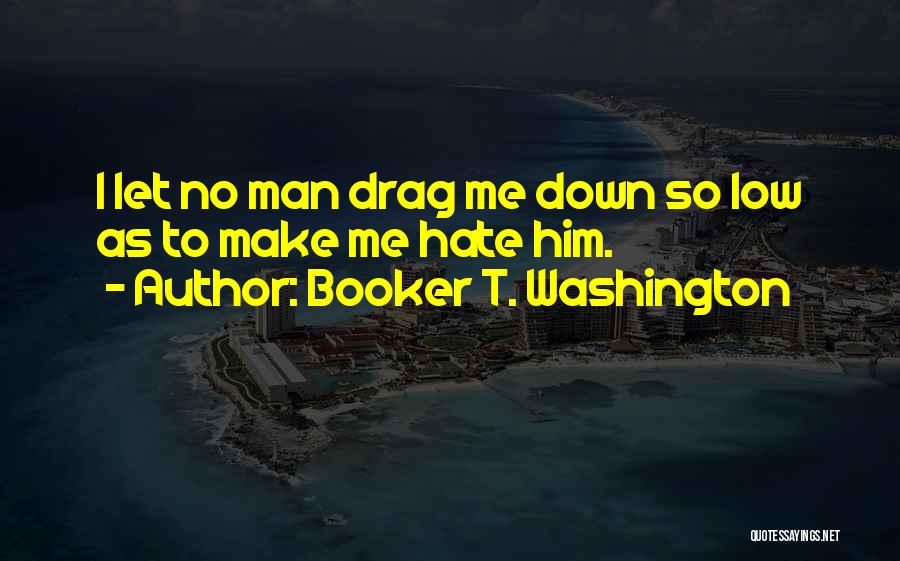 Drag Me Down Quotes By Booker T. Washington