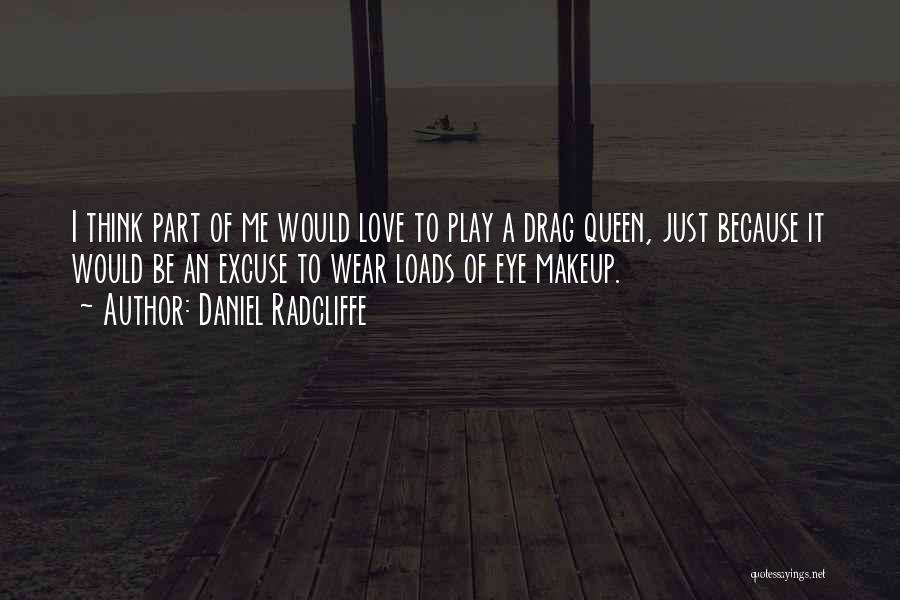 Drag Queen Makeup Quotes By Daniel Radcliffe