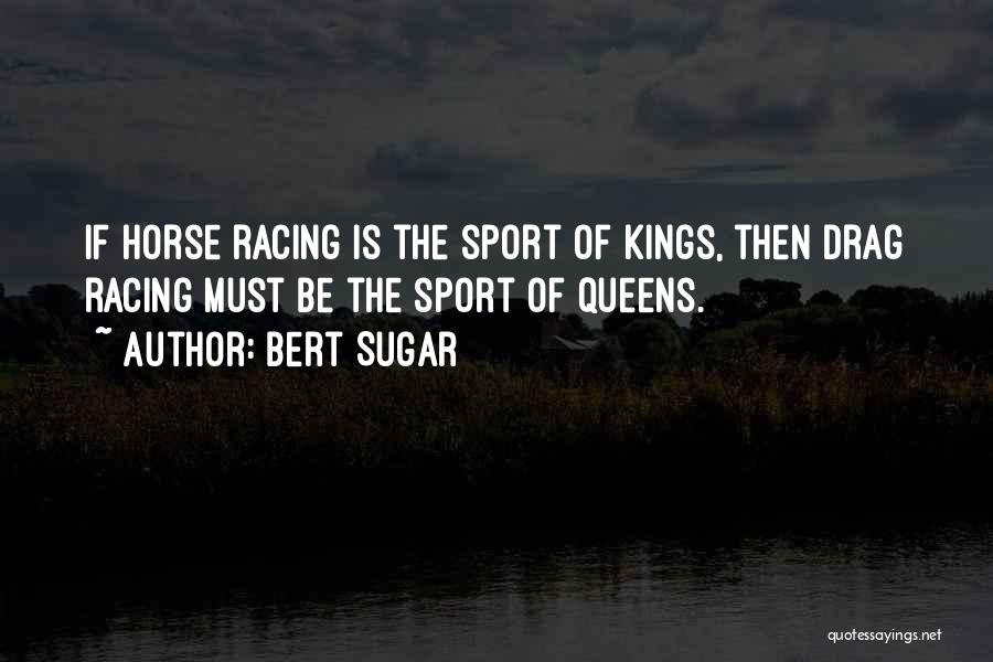 Drag Racing Quotes By Bert Sugar