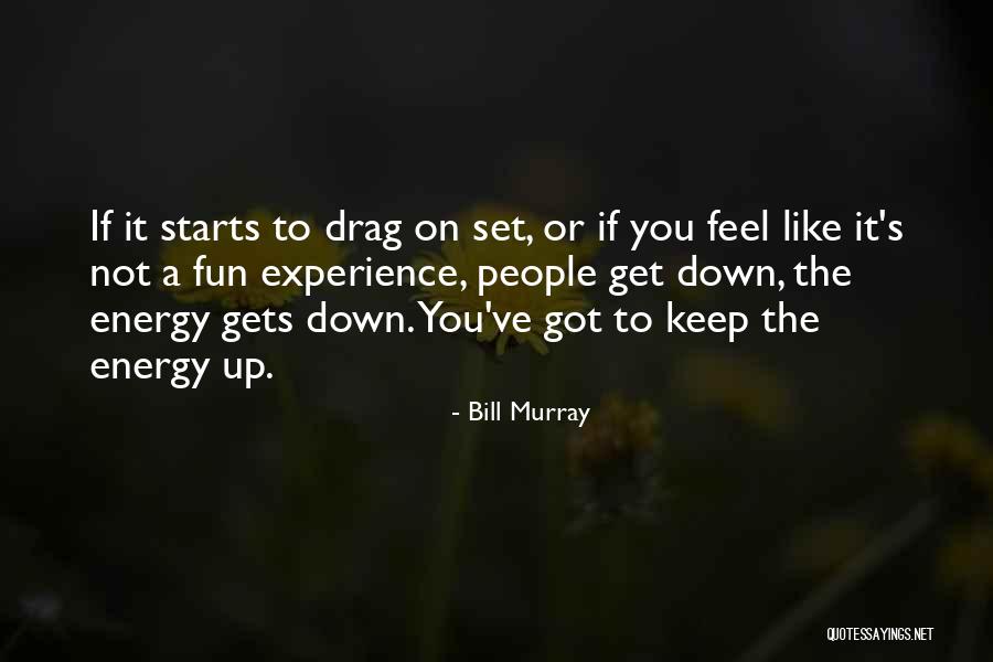 Drag U Down Quotes By Bill Murray Drag U Down Quotes By Bill Murray