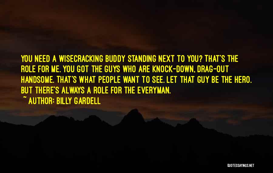 Drag You Down Quotes By Billy Gardell